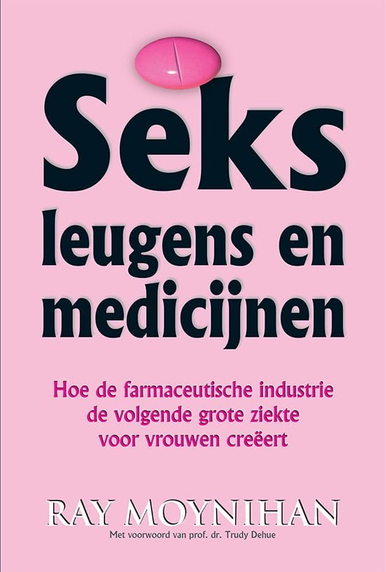 Seks leugens en medicijnen - Ray Moynihan Seks leugens en medicijnen - Ray Moynihan